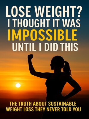 cover image of Lose Weight? I Thought It Was Impossible—Until I Did This